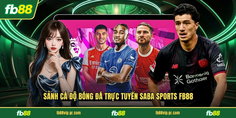 Saba Sports FB88 - Sảnh Cá Cược Thể Thao Đẳng Cấp Nhất Sảnh cá độ bóng đá trực tuyến Saba Sports FB88