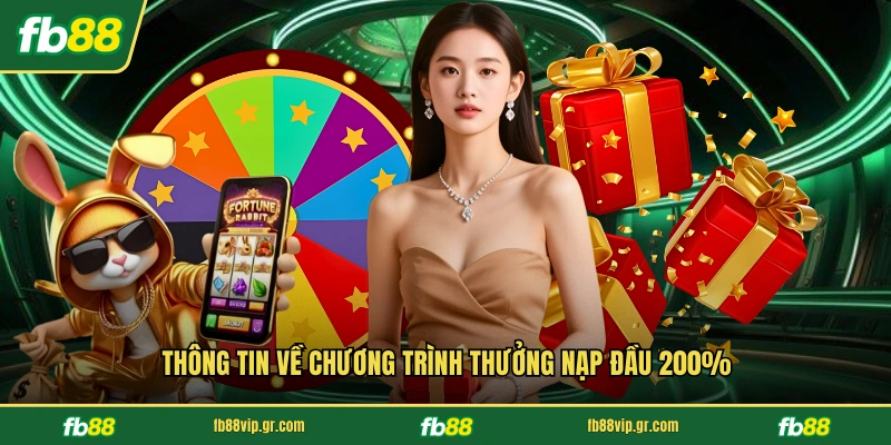 Thưởng Nạp Đầu 200% - Cơ Hội Tăng Vốn Nhanh Tại Nhà Cái Thông tin về chương trình thưởng nạp đầu 200%