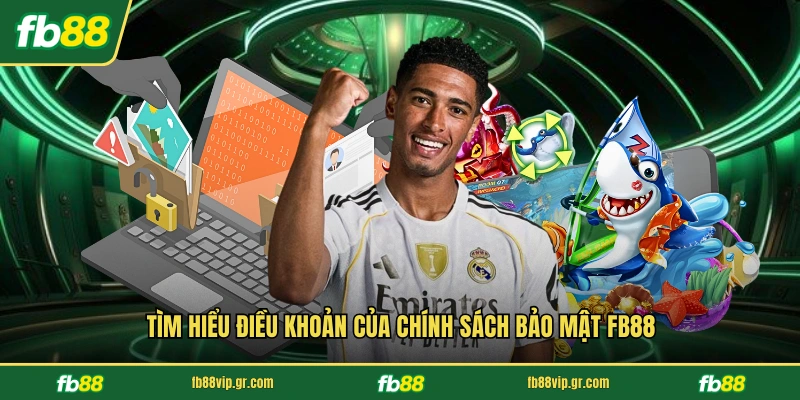 Chính Sách Bảo Mật FB88 Tìm hiểu điều khoản của chính sách bảo mật FB88
