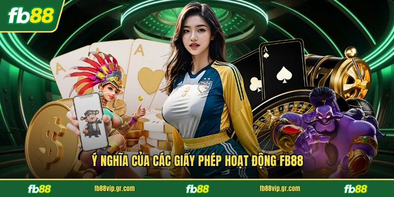 Giấy Phép Hoạt Động FB88 Ý nghĩa của các giấy phép hoạt động FB88