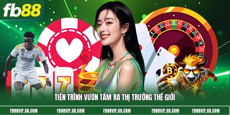 FB88 Tiến trình vươn tầm ra thị trường thế giới